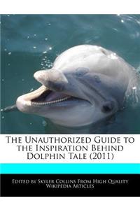 The Unauthorized Guide to the Inspiration Behind Dolphin Tale (2011)