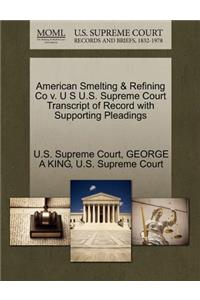 American Smelting & Refining Co V. U S U.S. Supreme Court Transcript of Record with Supporting Pleadings