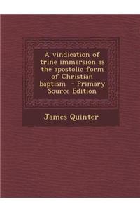 A Vindication of Trine Immersion as the Apostolic Form of Christian Baptism