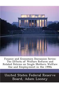 Finance and Economics Discussion Series: The Effects of Welfare Reform and Related Policies on Single Mothers Welfare Use and Employment in the 1990s