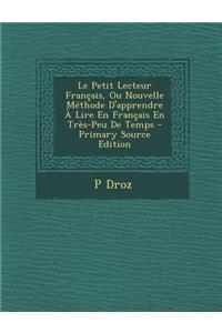 Le Petit Lecteur Francais, Ou Nouvelle Methode D'Apprendre a Lire En Francais En Tres-Peu de Temps