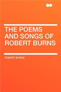 The Poems and Songs of Robert Burns