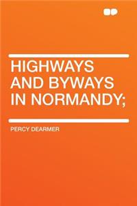 Highways and Byways in Normandy;