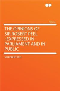 The Opinions of Sir Robert Peel