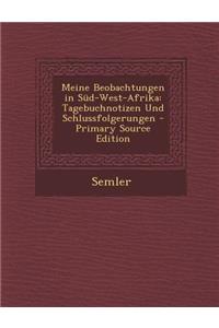Meine Beobachtungen in Sud-West-Afrika: Tagebuchnotizen Und Schlussfolgerungen