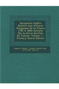 Documents Inedits Relatifs Aux Affaires Religieuses de La France 1790 a 1800