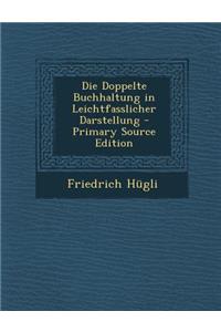 Die Doppelte Buchhaltung in Leichtfasslicher Darstellung - Primary Source Edition