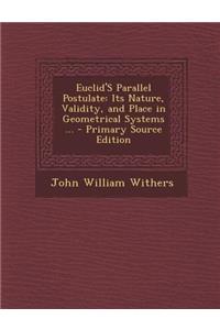 Euclid's Parallel Postulate: Its Nature, Validity, and Place in Geometrical Systems ... - Primary Source Edition