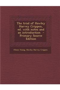 The Trial of Hawley Harvey Crippen, Ed. with Notes and an Introduction