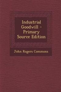 Industrial Goodwill - Primary Source Edition