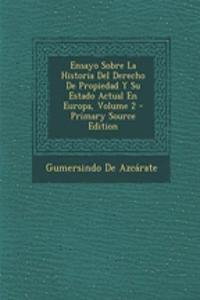 Ensayo Sobre La Historia del Derecho de Propiedad y Su Estado Actual En Europa, Volume 2