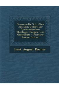 Gesammelte Schriften Aus Dem Gebiet Der Systematischen Theologie: Exegese Und Geschichte