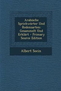 Arabische Sprichworter Und Redensarten: Gesammelt Und Erklart
