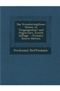 Das Grossherzogthum Hessen in Vergangenheit Und Gegenwart. Zweite Auflage.