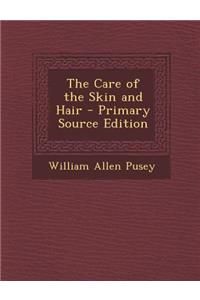 The Care of the Skin and Hair - Primary Source Edition