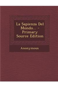 La Sapienza del Mondo... - Primary Source Edition