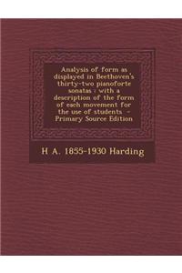 Analysis of Form as Displayed in Beethoven's Thirty-Two Pianoforte Sonatas: With a Description of the Form of Each Movement for the Use of Students