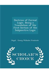 Doctrine of Formal Logic, Being a Translation of the First Section of the Subjunctive Logic - Scholar's Choice Edition