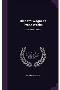 RICHARD WAGNER'S PROSE WORKS: OPERA AND