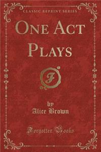 One Act Plays (Classic Reprint)