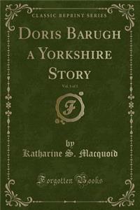Doris Barugh a Yorkshire Story, Vol. 1 of 3 (Classic Reprint)