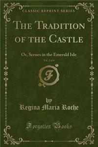 The Tradition of the Castle, Vol. 2 of 4: Or, Scenes in the Emerald Isle (Classic Reprint)