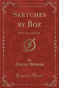 Sketches by Boz: Parts One and Two (Classic Reprint)