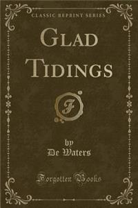 Glad Tidings (Classic Reprint)