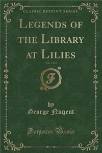 Legends of the Library at Lilies, Vol. 1 of 2 (Classic Reprint)