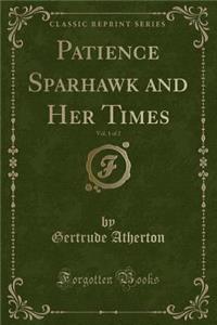 Patience Sparhawk and Her Times, Vol. 1 of 2 (Classic Reprint)