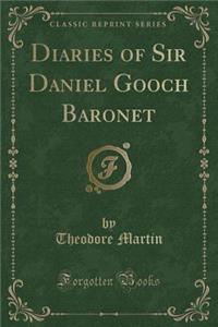 Diaries of Sir Daniel Gooch Baronet (Classic Reprint)