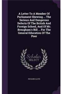 A Letter to a Member of Parliament Shewing ... the Serious and Dangerous Defects of the British and Foreign School, and of Mr. Brougham's Bill ... for the General Education of the Poor