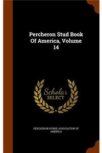 Percheron Stud Book Of America, Volume 14