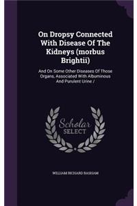 On Dropsy Connected With Disease Of The Kidneys (morbus Brightii)