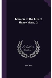 Memoir of the Life of Henry Ware, Jr