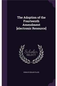 Adoption of the Fourteenth Amendment [electronic Resource]