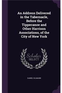 An Address Delivered in the Tabernacle, Before the Tippecanoe and Other Harrison Associations, of the City of New York