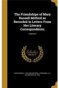 The Friendships of Mary Russell Mitford as Recorded in Letters From Her Literary Correspondents;; Volume 2