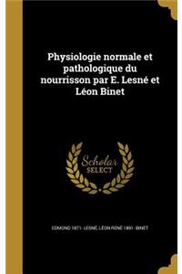 Physiologie normale et pathologique du nourrisson par E. Lesné et Léon Binet