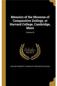 Memoirs of the Museum of Comparative Zo Logy, at Harvard College, Cambridge, Mass; Volume 42