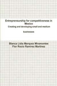Entrepreneurship for competitiveness in Mexico Creating and developing small and medium businesses