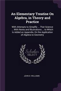 Elementary Treatise On Algebra, in Theory and Practice