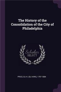 The History of the Consolidation of the City of Philadelphia