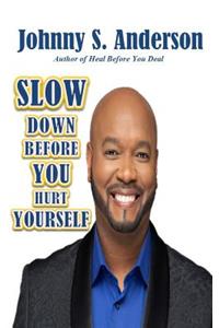 Slow Down Before You Hurt Yourself