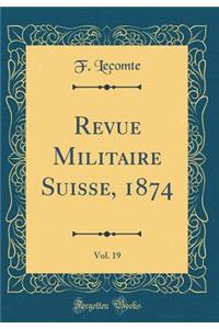 Revue Militaire Suisse, 1874, Vol. 19 (Classic Reprint)