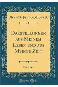 Darstellungen Aus Meinem Leben Und Aus Meiner Zeit, Vol. 1 of 2 (Classic Reprint)
