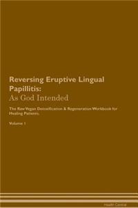 Reversing Eruptive Lingual Papillitis: As God Intended the Raw Vegan Plant-Based Detoxification & Regeneration Workbook for Healing Patients. Volume 1