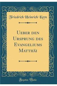 Ueber Den Ursprung Des Evangeliums Matthäi (Classic Reprint)