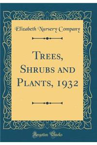 Trees, Shrubs and Plants, 1932 (Classic Reprint)