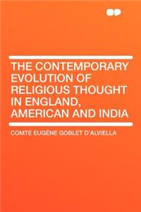 The Contemporary Evolution of Religious Thought in England, American and India